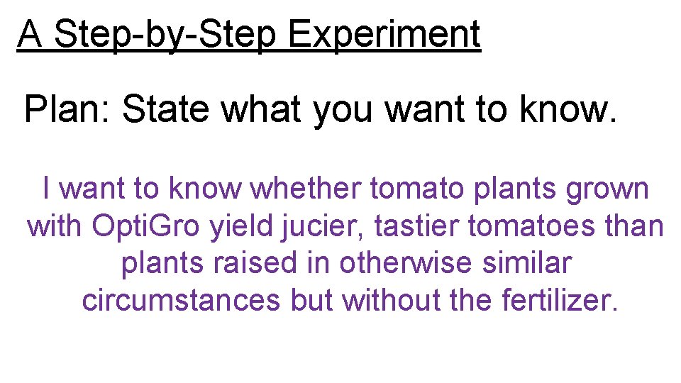 A Step-by-Step Experiment Plan: State what you want to know. I want to know