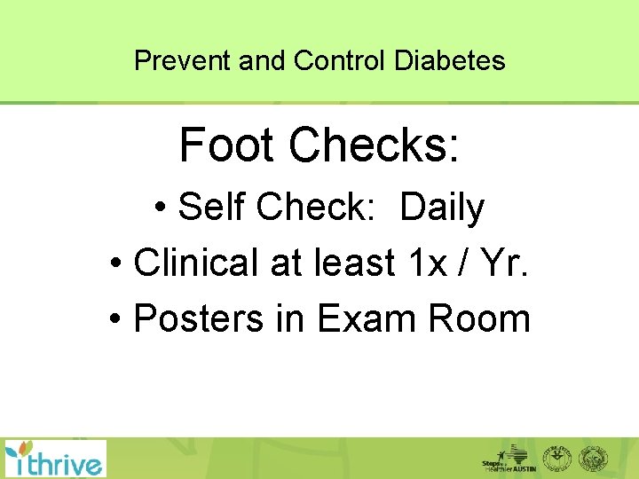Prevent and Control Diabetes Foot Checks: • Self Check: Daily • Clinical at least