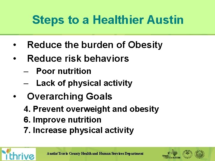 Steps to a Healthier Austin • • Reduce the burden of Obesity Reduce risk