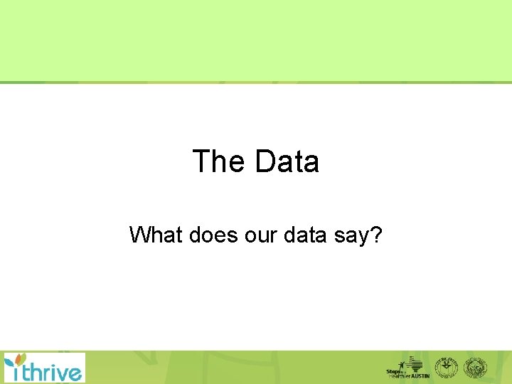 The Data What does our data say? 