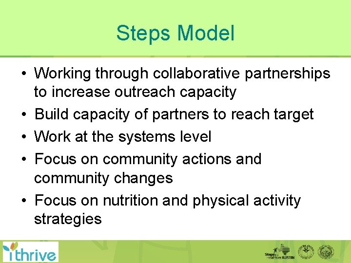 Steps Model • Working through collaborative partnerships to increase outreach capacity • Build capacity
