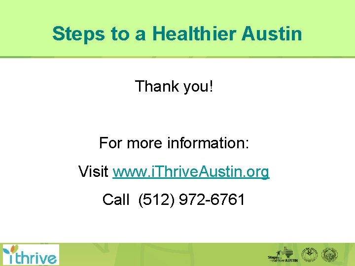 Steps to a Healthier Austin Thank you! For more information: Visit www. i. Thrive.