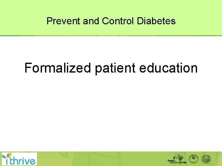 Prevent and Control Diabetes Formalized patient education 