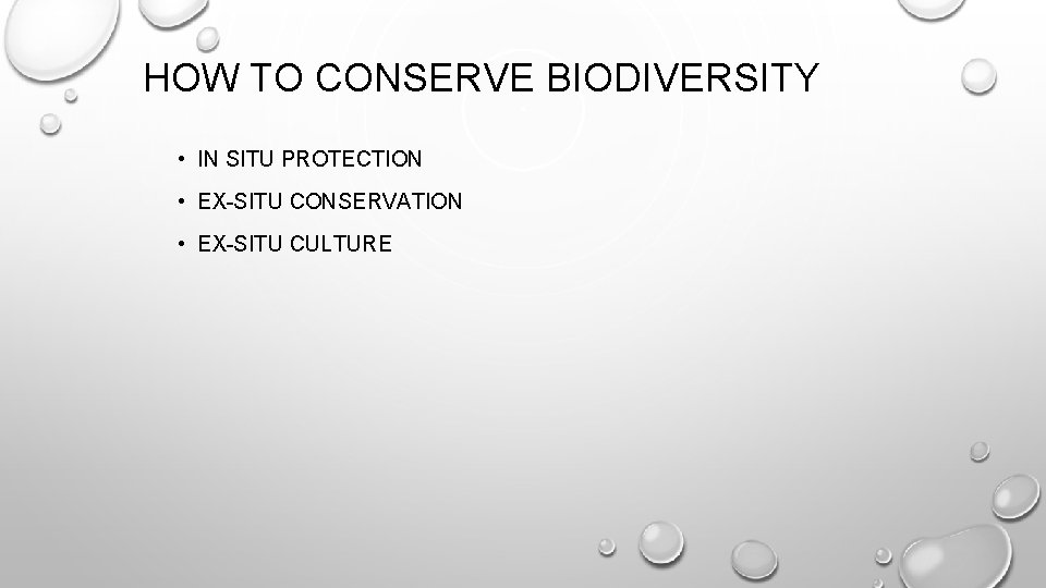 HOW TO CONSERVE BIODIVERSITY • IN SITU PROTECTION • EX-SITU CONSERVATION • EX-SITU CULTURE