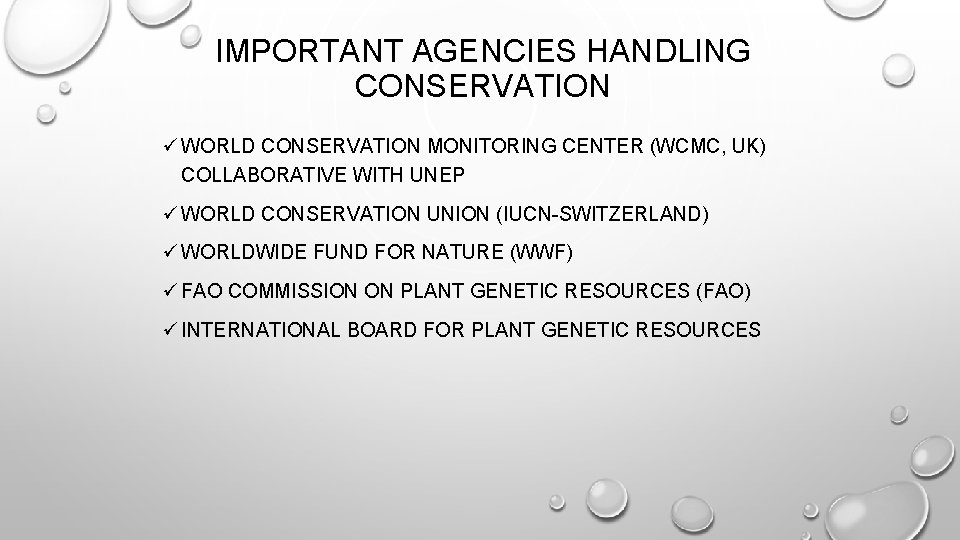 IMPORTANT AGENCIES HANDLING CONSERVATION ü WORLD CONSERVATION MONITORING CENTER (WCMC, UK) COLLABORATIVE WITH UNEP