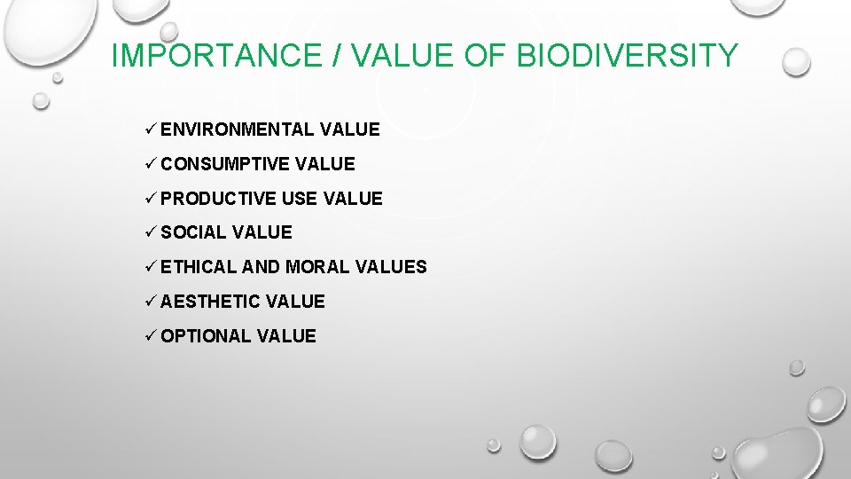 IMPORTANCE / VALUE OF BIODIVERSITY ü ENVIRONMENTAL VALUE ü CONSUMPTIVE VALUE ü PRODUCTIVE USE