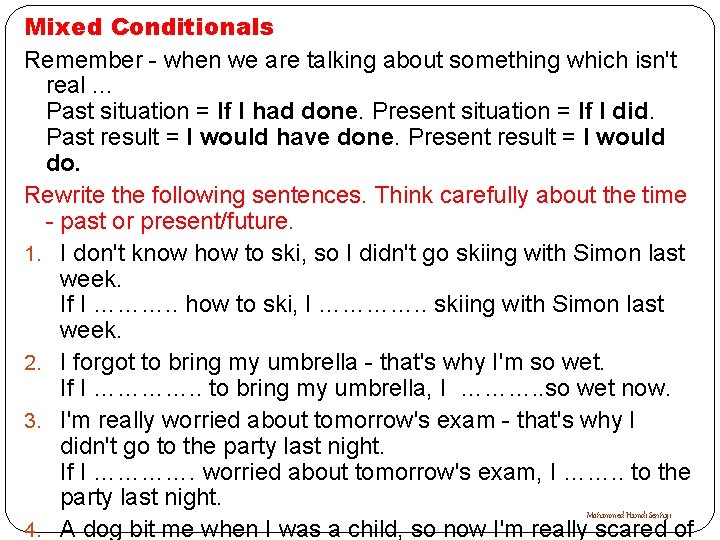 Mixed Conditionals Remember - when we are talking about something which isn't real. .