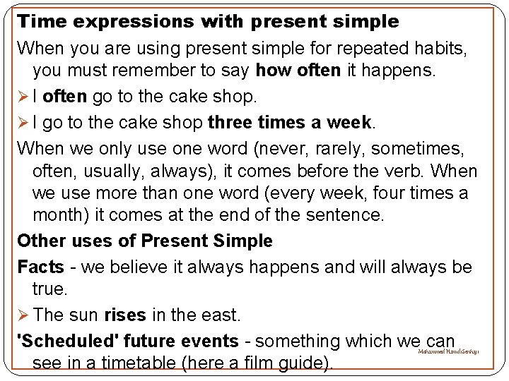 Time expressions with present simple When you are using present simple for repeated habits,