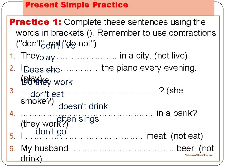 Present Simple Practice 1: Complete these sentences using the words in brackets (). Remember