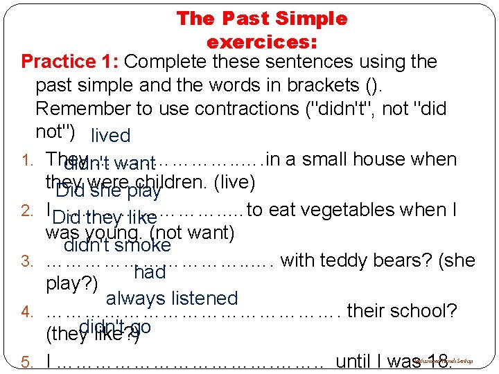 The Past Simple exercices: Practice 1: Complete these sentences using the past simple and