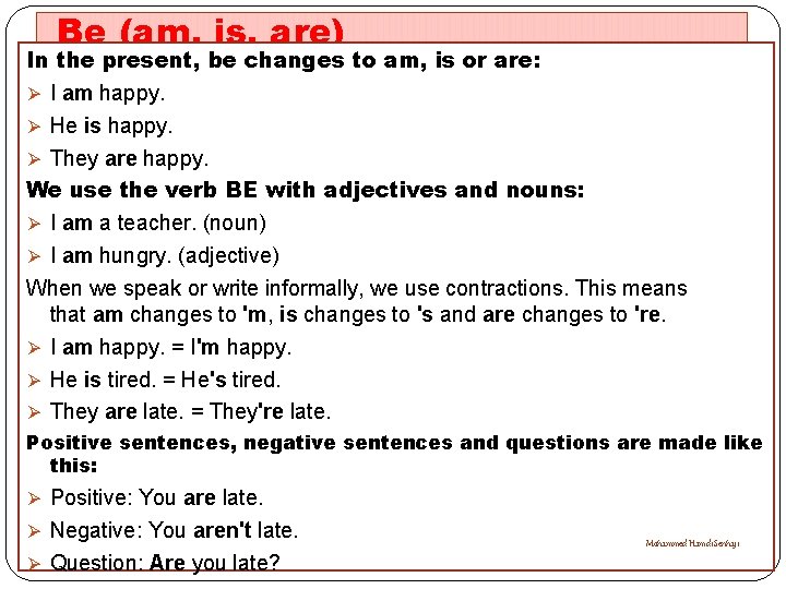 Be (am, is, are) In the present, be changes to am, is or are: