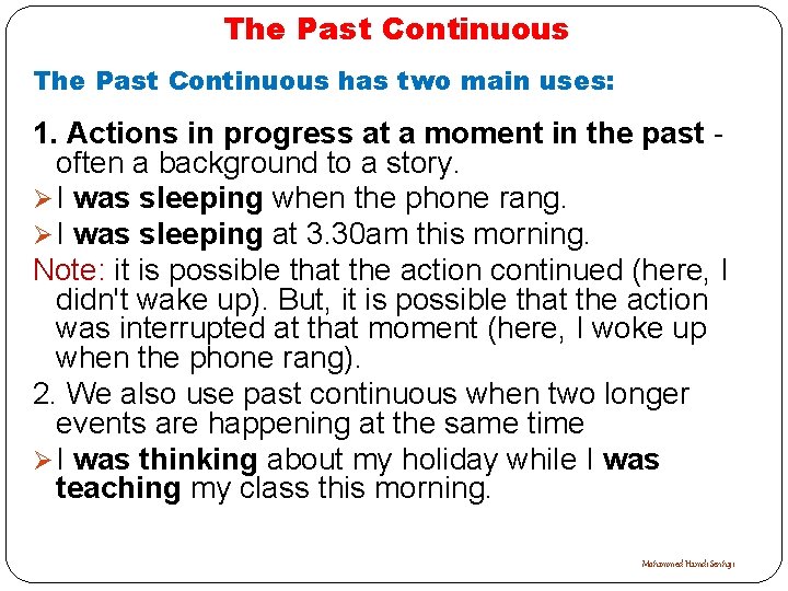 The Past Continuous has two main uses: 1. Actions in progress at a moment