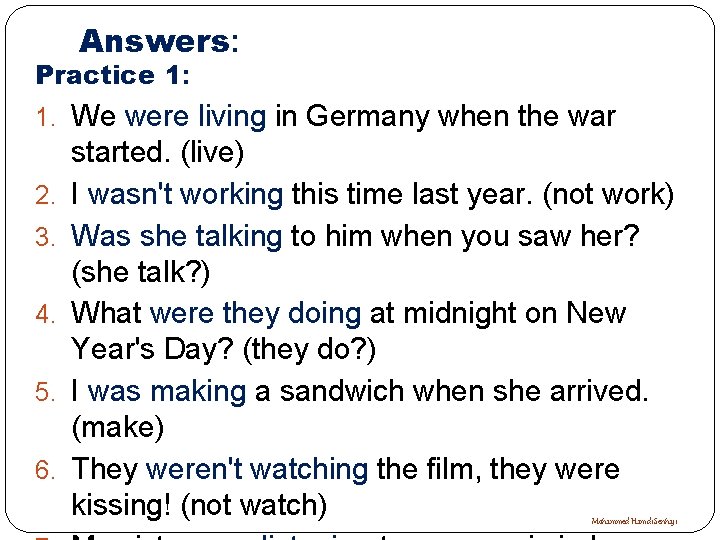 Answers: Practice 1: 1. We were living in Germany when the war 2. 3.