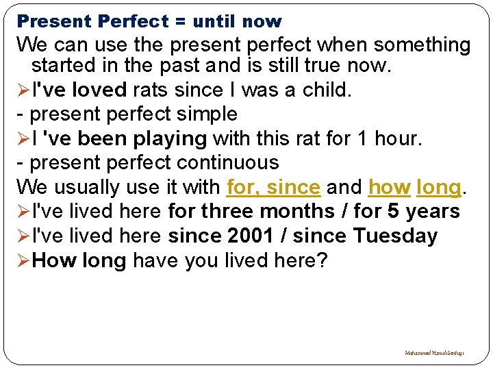 Present Perfect = until now We can use the present perfect when something started