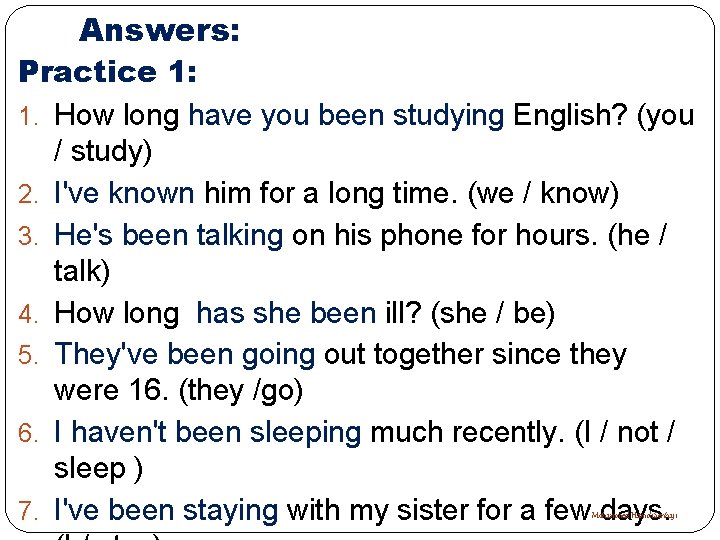 Answers: Practice 1: 1. How long have you been studying English? (you / study)