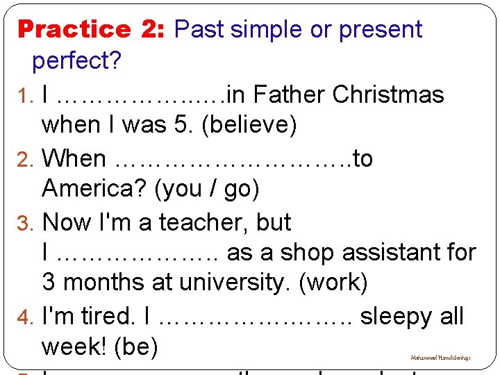 Practice 2: Past simple or present perfect? 1. I ……………. . …. in Father