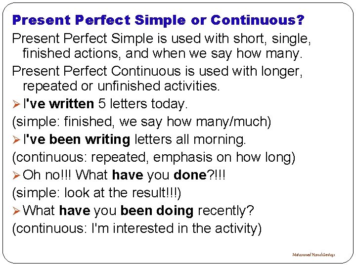 Present Perfect Simple or Continuous? Present Perfect Simple is used with short, single, finished