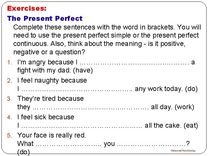 Exercises: The Present Perfect Complete these sentences with the word in brackets. You will