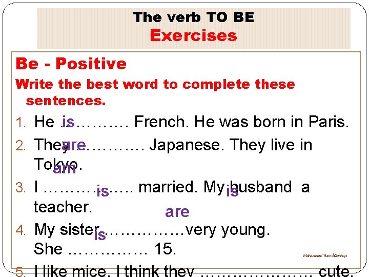 The verb TO BE Exercises Be - Positive Write the best word to complete