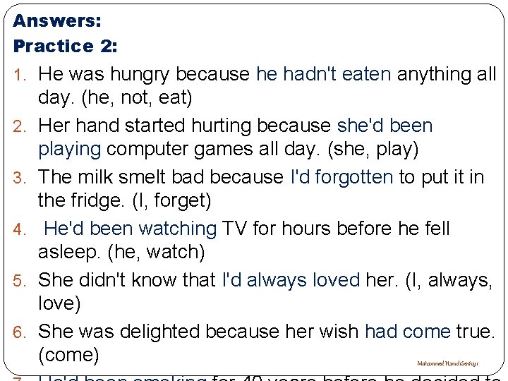 Answers: Practice 2: 1. He was hungry because he hadn't eaten anything all 2.