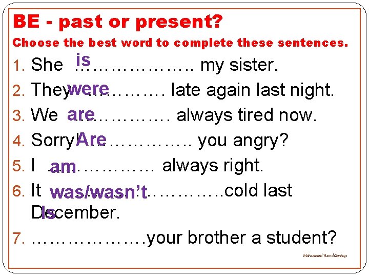 BE - past or present? Choose the best word to complete these sentences. is