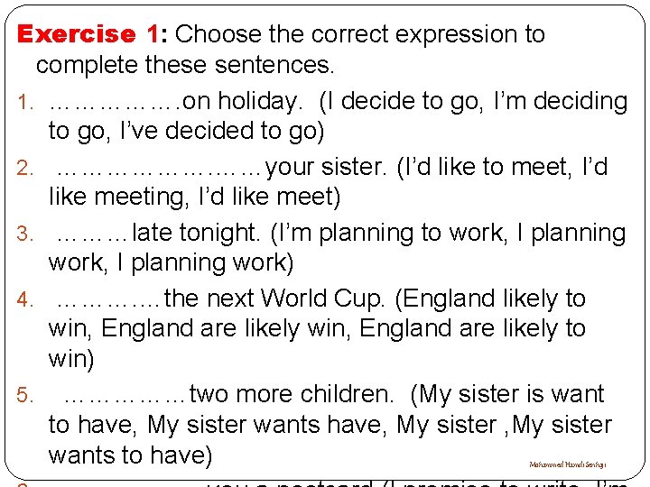 Exercise 1: Choose the correct expression to complete these sentences. 1. ……………. on holiday.