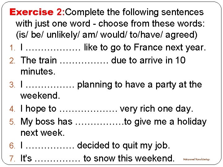 Exercise 2: Complete the following sentences with just one word - choose from these