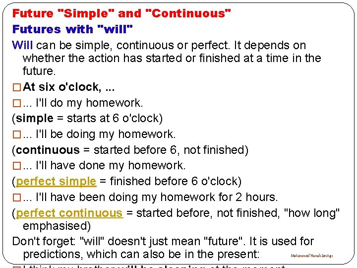 Future "Simple" and "Continuous" Futures with "will" Will can be simple, continuous or perfect.