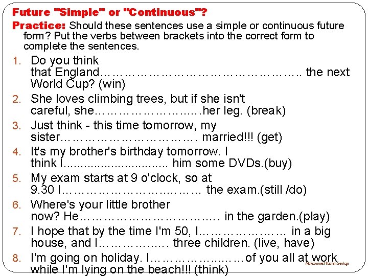 Future "Simple" or "Continuous"? Practice: Should these sentences use a simple or continuous future