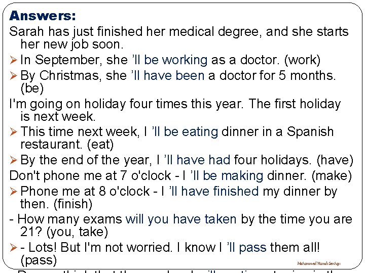 Answers: Sarah has just finished her medical degree, and she starts her new job