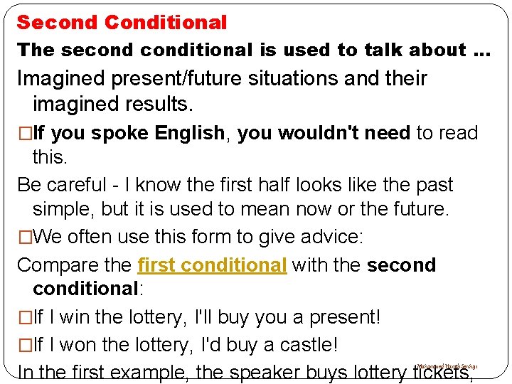 Second Conditional The seconditional is used to talk about. . . Imagined present/future situations