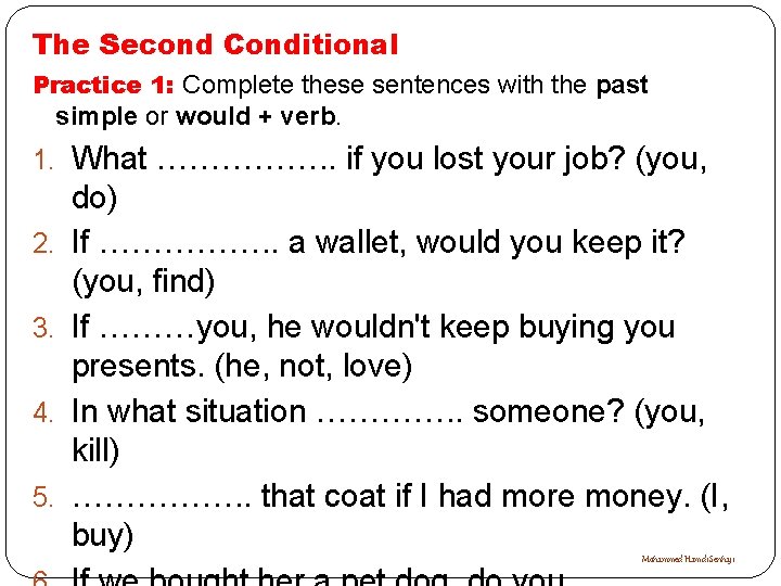 The Second Conditional Practice 1: Complete these sentences with the past simple or would