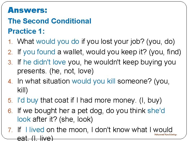 Answers: The Second Conditional Practice 1: 1. What would you do if you lost