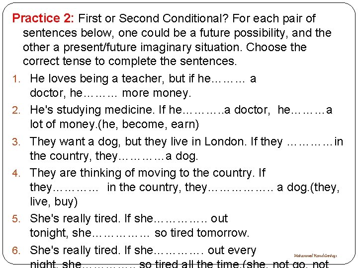 Practice 2: First or Second Conditional? For each pair of sentences below, one could