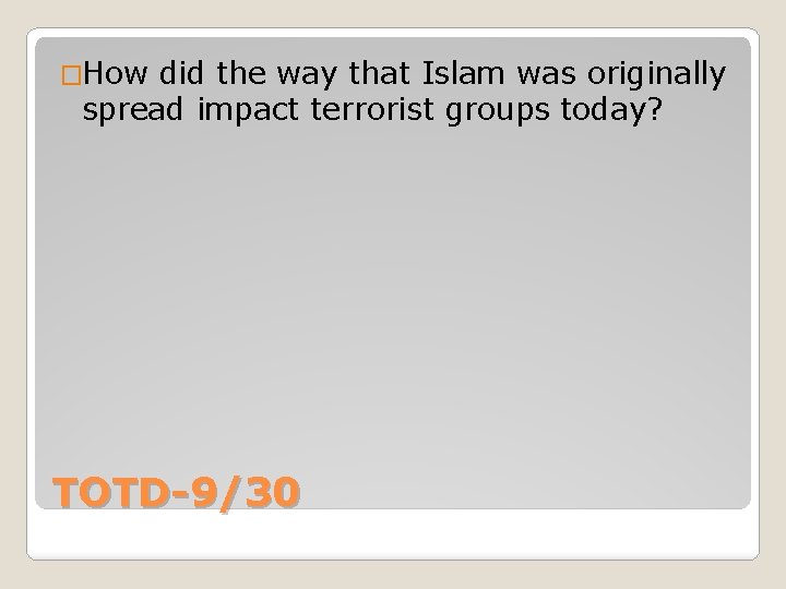 �How did the way that Islam was originally spread impact terrorist groups today? TOTD-9/30