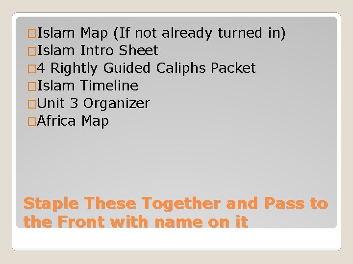 �Islam Map (If not already turned in) �Islam Intro Sheet � 4 Rightly Guided