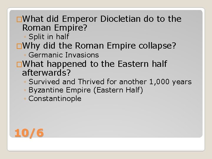 �What did Emperor Diocletian do to the Roman Empire? ◦ Split in half �Why