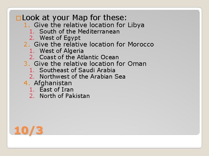 �Look at your Map for these: 1. Give the relative location for Libya 1.