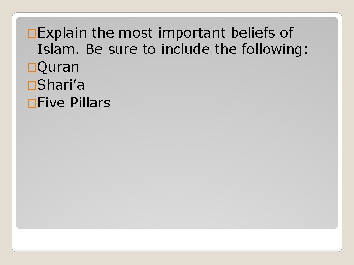 �Explain the most important beliefs of Islam. Be sure to include the following: �Quran