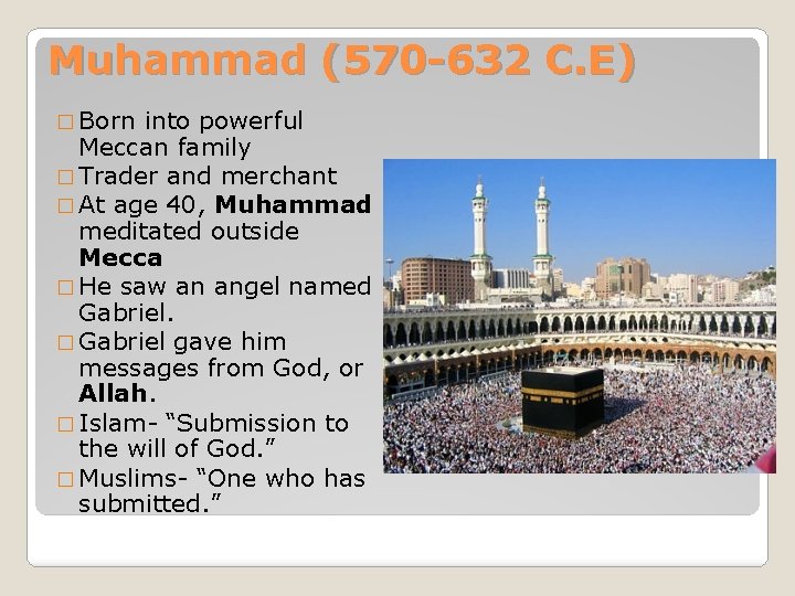Muhammad (570 -632 C. E) � Born into powerful Meccan family � Trader and