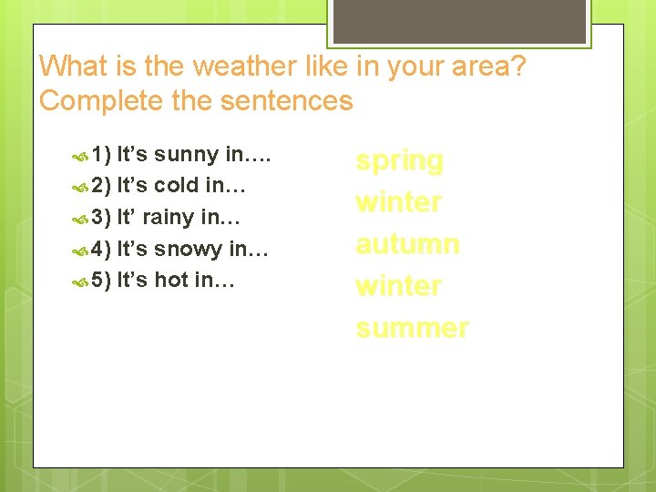 What is the weather like in your area? Complete the sentences 1) It’s sunny