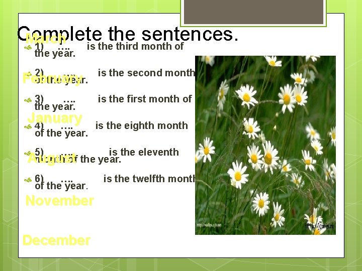 Complete the sentences. March 1) …. is the third month of the year. 2)