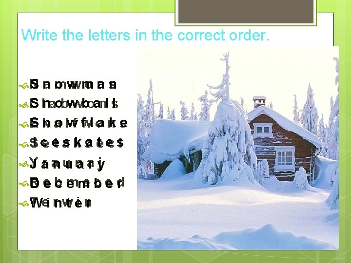 Write the letters in the correct order. N S am wm on s n