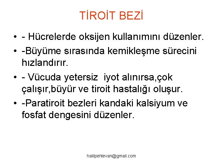 TİROİT BEZİ • - Hücrelerde oksijen kullanımını düzenler. • -Büyüme sırasında kemikleşme sürecini hızlandırır.