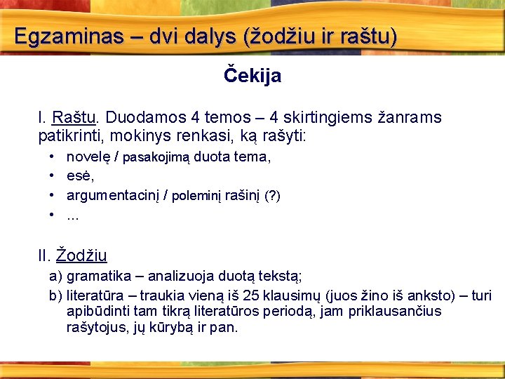 Egzaminas – dvi dalys (žodžiu ir raštu) Čekija I. Raštu. Duodamos 4 temos –