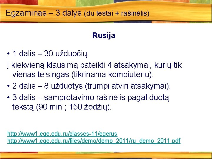 Egzaminas – 3 dalys (du testai + rašinėlis) Rusija • 1 dalis – 30