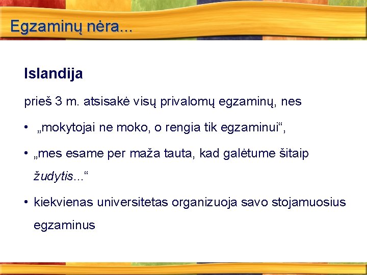 Egzaminų nėra. . . Islandija prieš 3 m. atsisakė visų privalomų egzaminų, nes •