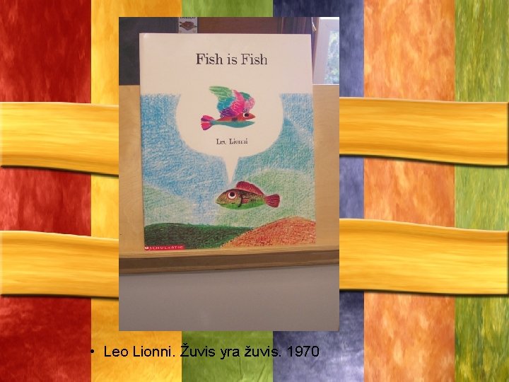  • Leo Lionni. Žuvis yra žuvis. 1970 