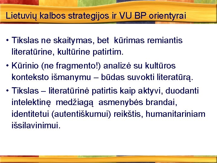 Lietuvių kalbos strategijos ir VU BP orientyrai • Tikslas ne skaitymas, bet kūrimas remiantis
