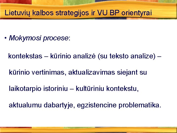 Lietuvių kalbos strategijos ir VU BP orientyrai • Mokymosi procese: kontekstas – kūrinio analizė
